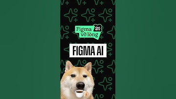 Hướng dẫn sử dụng những tính năng Figma AI