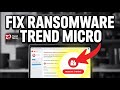 How to fix Ransomware Attacks with Trend Micro - Full Guide