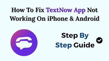 How To Fix TextNow App Not Working On iPhone & Android