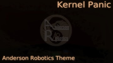 [SCP Theme] Kernel Panic - An Anderson Robotics Theme