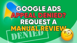 Google Ads appeal denied How to request a manual review (Step-by-Step)
