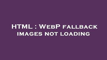 HTML : WebP fallback images not loading