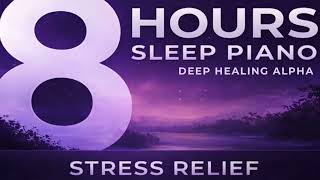 Healing Alpha Piano – 8 Hours Stress Relief Sleep | Black Screen 432Hz
