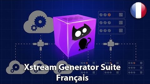 Xstream Generator Suite Presentation Video - Français