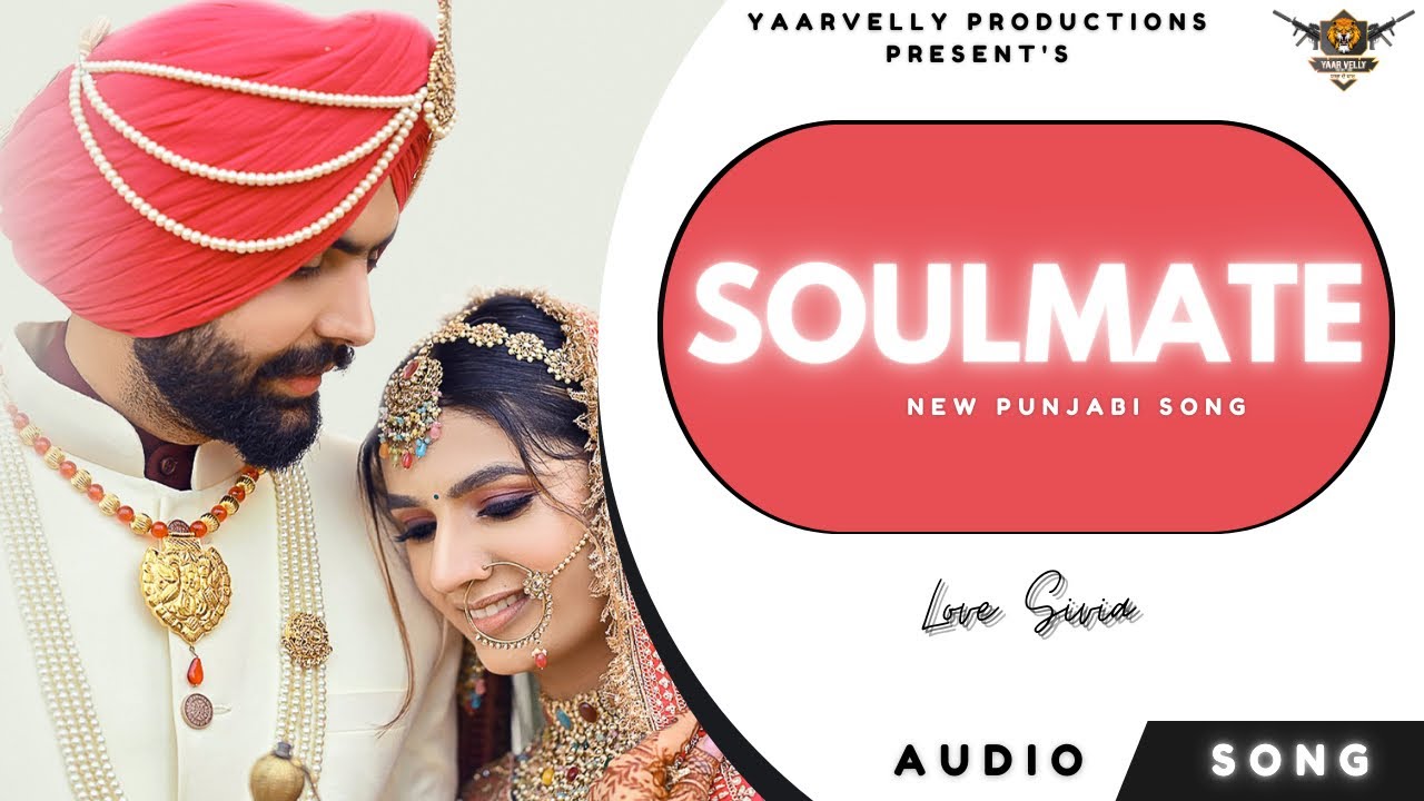 Love Sivia : Soulmate | Yaarvelly Productions | Latest Punjabi Songs 2023
