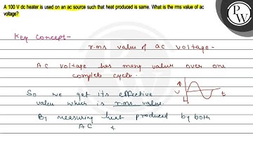 A \( 100 \mathrm{~V} \) dc heater is used on an ac source such that...