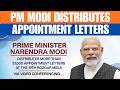 LIVE: PM Modi distributes appointment letters at Rozgar Mela, Delhi | SPEECH