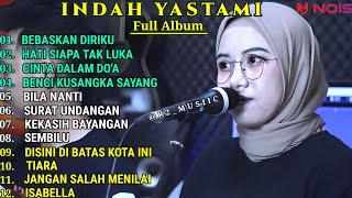 INDAH YASTAMI COVER - BEBASKAN DIRIKU - HATI SIAPA TAK LUKA || INDAH YASTAMI FULL ALBUM TERBARU