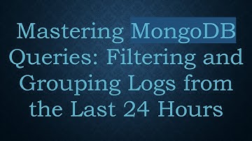 Mastering MongoDB Queries: Filtering and Grouping Logs from the Last 24 Hours