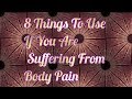 8 Things To Use If You Are Suffering From Body Pain