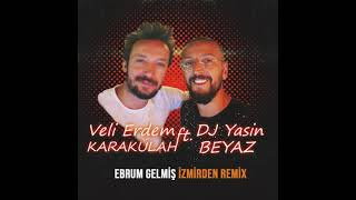 Veli Erdem KARAKULAH ft Dj Yasin BEYAZ - EBRU GELMIS IZMIRDEN REMIX