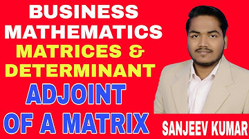 #7 Business Mathematics | Matrices & Determinant : Adjoint of a Matrix