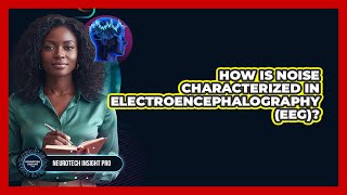 How Is Noise Characterized In Electroencephalography (EEG)?