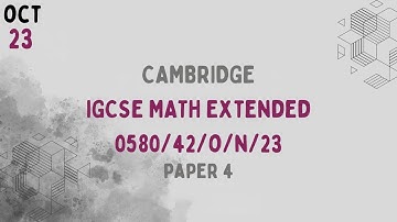 0580/42/O/N/23 | Cambridge IGCSE Extended Mathematics Paper 4 Oct/Nov 2023