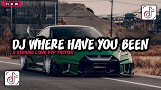 Dj Where Have You Been X Stereo Love Fyp Tiktok Terbaru  Dj Mengkane Terbaru 