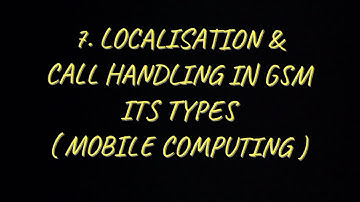 #7 Localisation and Call Handling - it’s Types in GSM |MC|