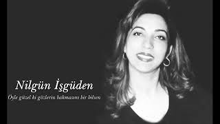Nilgün İşgüden ~ Öyle Güzel Ki Gözlerin Bakmasını Bir Bilsen Resimi