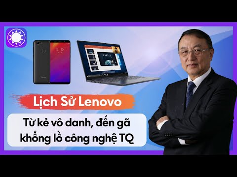 Lenovo - Từ Kẻ Vô Danh Tới “Gã Khổng Lồ” Công Nghệ Trung Quốc