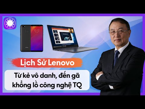 Lenovo - Từ Kẻ Vô Danh Tới “Gã Khổng Lồ” Công Nghệ Trung Quốc