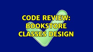 Code Review: Bookstore classes design (2 Solutions!!)