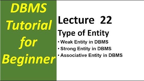 Lec-22 Weak Entity Strong Entity Associative Entity in DBMS | Entity Types in DBMS