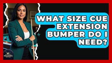 What Size Cue Extension Bumper Do I Need? - Billiards Hustlers