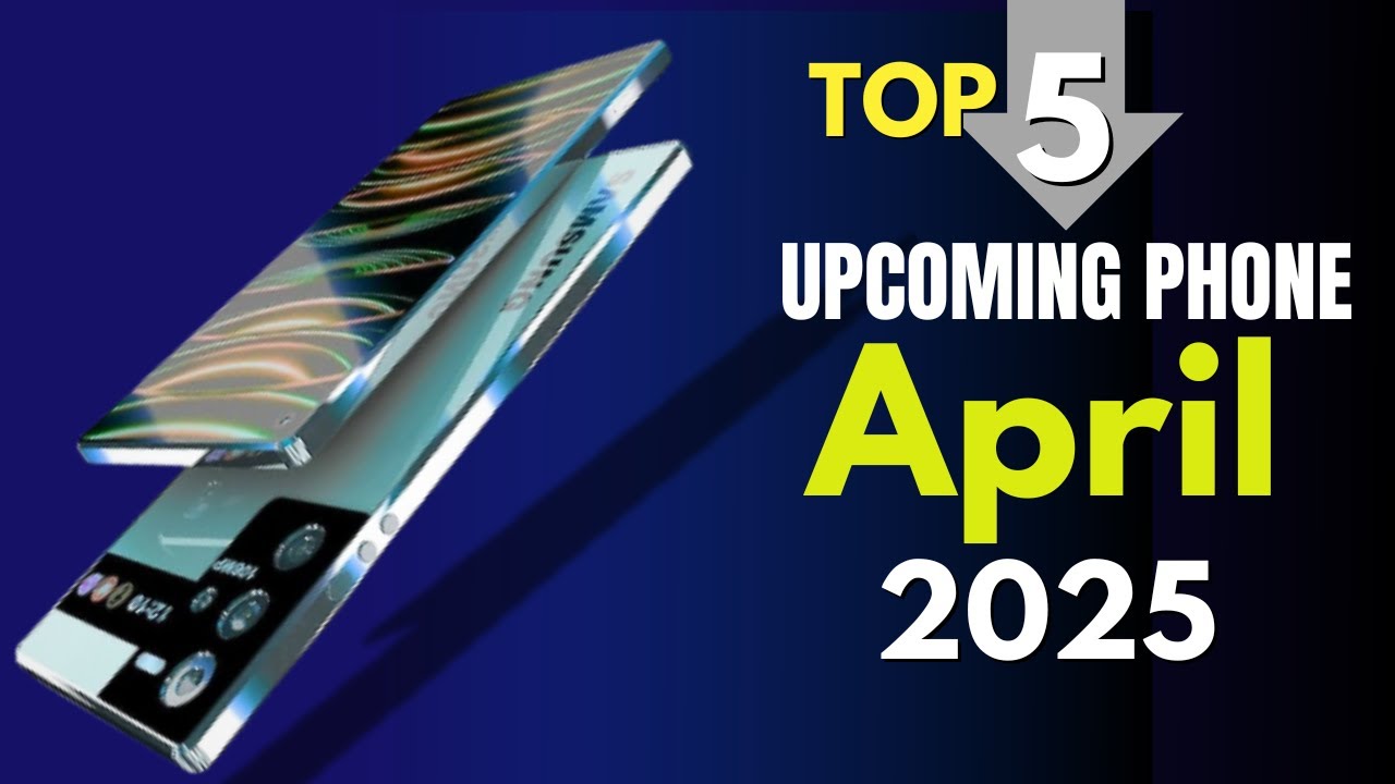 Top 5 UpComing Phones April 2025 ! Price & Launch Date - YouTube
