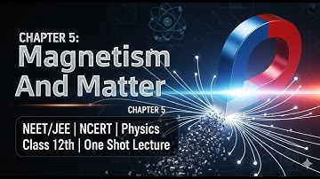 Chapter 5 : Magnetism And Matter | NEET/JEE | NCERT | Physics | Class 12th | One Shot Lecture
