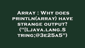 Array : Why does println(array) have strange output? ("[Ljava.lang.String;@3e25a5")