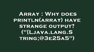 Array : Why does println(array) have strange output? ("[Ljava.lang.String;@3e25a5")