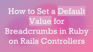 How to Set a Default Value for Breadcrumbs in Ruby on Rails Controllers