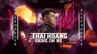 Video thumbnail of "SHINE ON ME | THÁI HOÀNG REMIX | NHẠC ĐI CÙNG NĂM THÁNG"