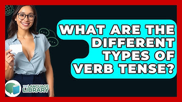 What Are The Different Types Of Verb Tense? - The Language Library
