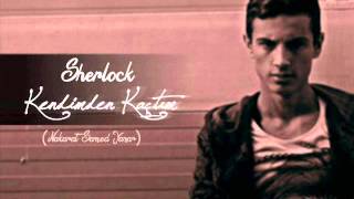 Sherlock-Kendimden kaçtım