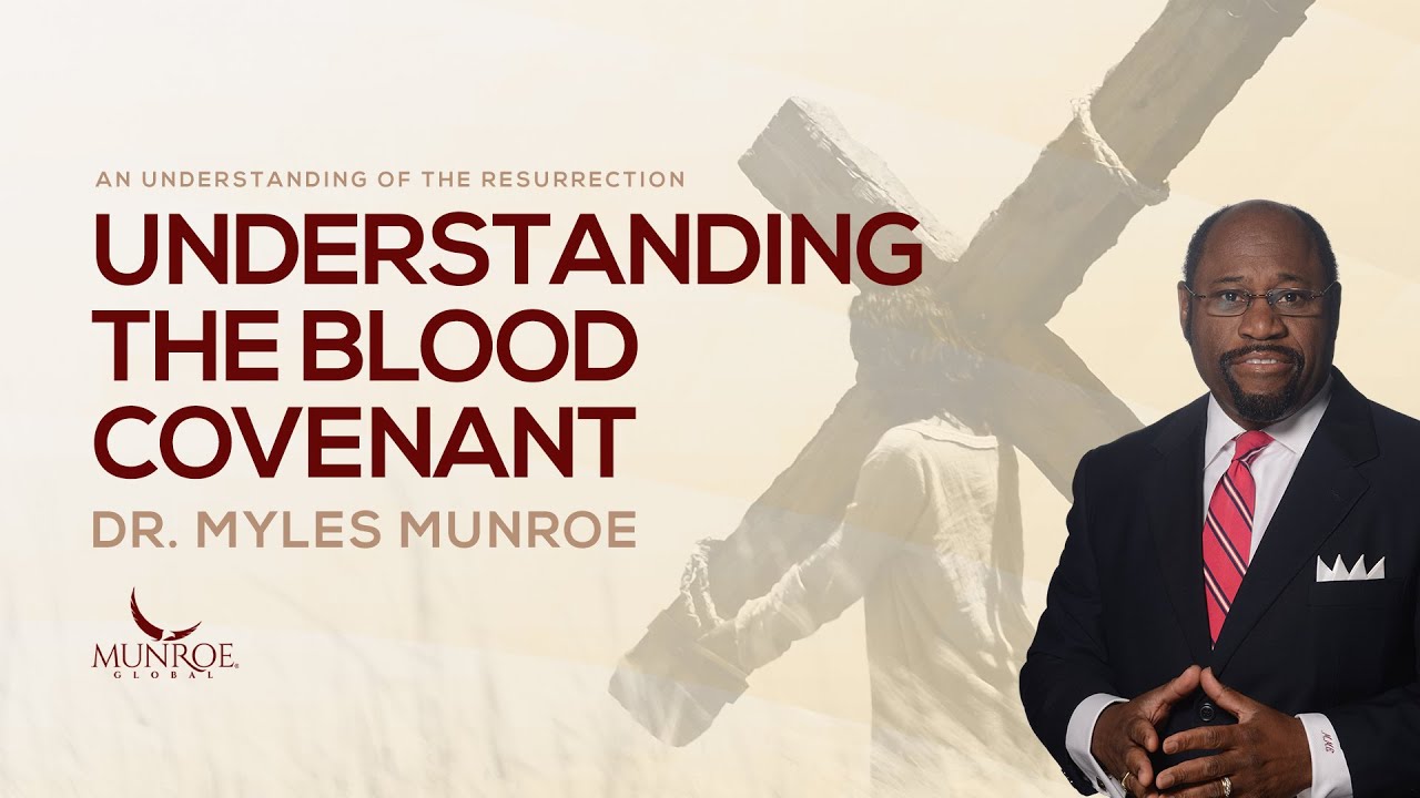 What Is The Blood Covenant The Key To Understanding The Bible   Dr Myles Munroe  MunroeGlobalcom