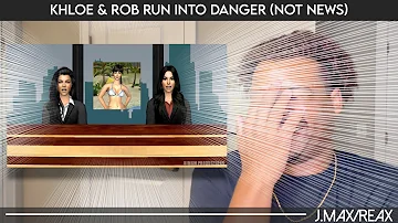 Khloe & Rob Run Into Danger (NOT News) | REACTION