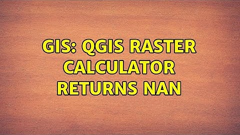GIS: QGIS raster calculator returns nan