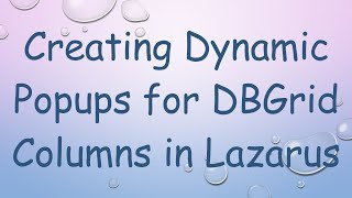 Creating Dynamic Popups For Dbgrid Columns In Lazarus