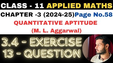 13 Ques Ex 3.4 l Chapter 3 l Quantitative Aptitude l Class 11th Applied Maths l M L Aggarwal 2024-25