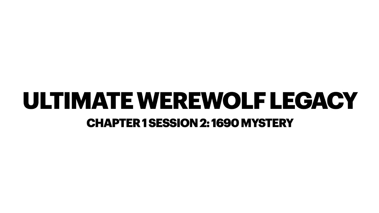 Ultimate Werewolf Legacy Chapter 1 Session 2: 1690 10/10/20