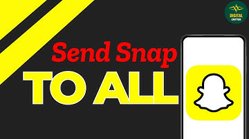 How To Send a Snap To Everyone At Once ?