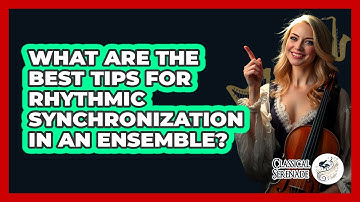 What Are The Best Tips For Rhythmic Synchronization In An Ensemble? - Classical Serenade