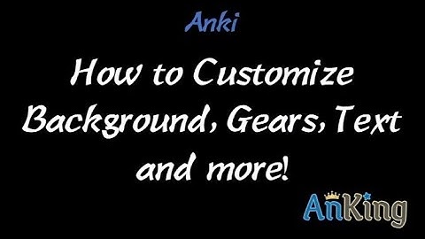 Anki: How to Customize Background, Gears, Text & More!