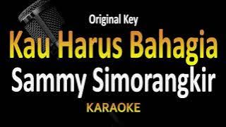 Sammy Simorangkir - Kau Harus Bahagia (Karaoke) Original Key