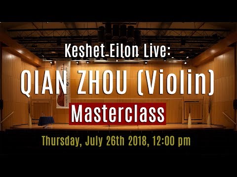 Keshet Eilon Live: Qian Zhou (Violin) Masterclass, July 26th, 2018 12:00pm