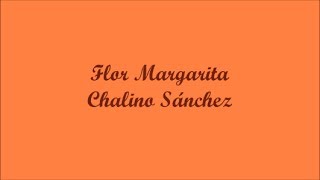 Flor Margarita (Margarita Flower) - Chalino Sánchez (Letra - Lyrics)