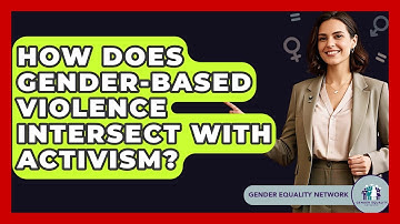 How Does Gender-based Violence Intersect With Activism? - Gender Equality Network