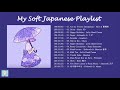  soft japanese playlist to chillrelaxsleep for weekend 