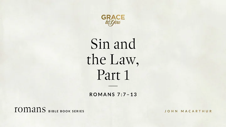 Sin and the Law, Part 1 (Romans 7:7–13) John MacArthur