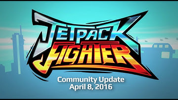 Jetpack Fighter - Community Update (April 8, 2016)